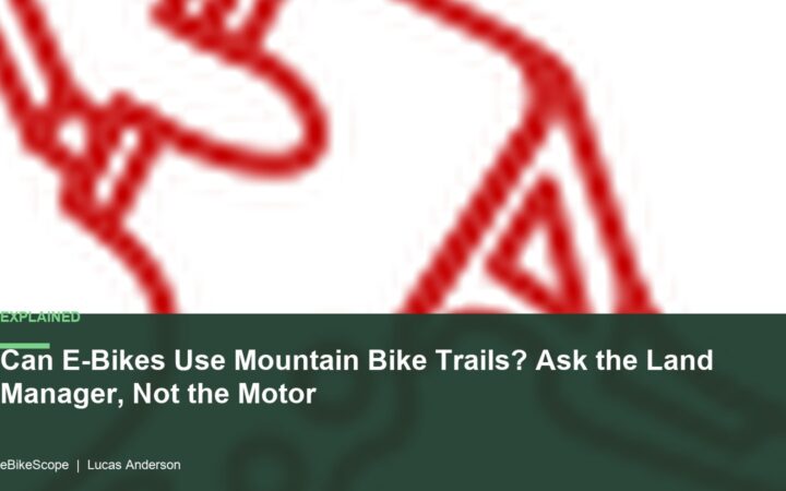 Can E-Bikes Use Mountain Bike Trails? Ask the Land Manager, Not the Motor featured image