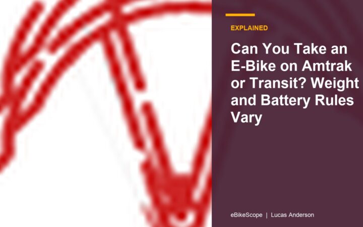 Can You Take an E-Bike on Amtrak or Transit? Weight and Battery Rules Vary featured image