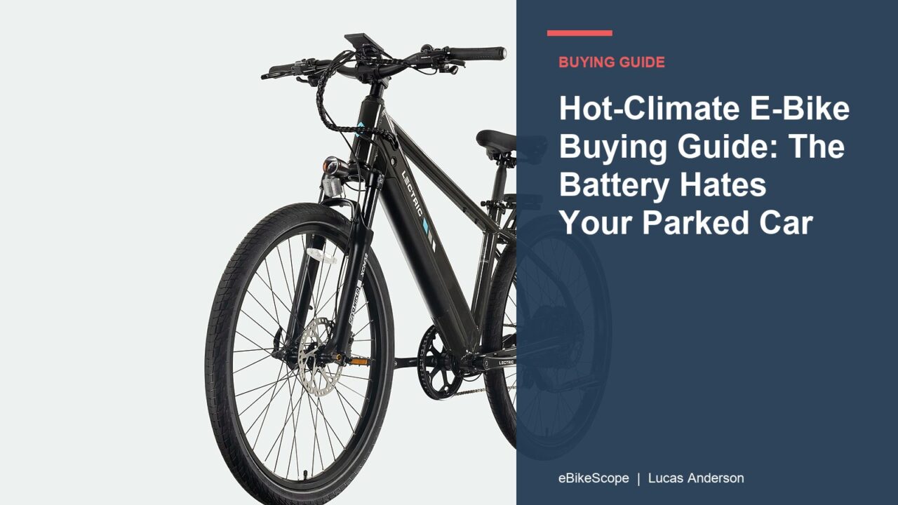 Hot-Climate E-Bike Buying Guide: The Battery Hates Your Parked Car featured image