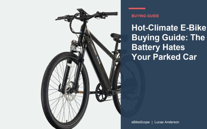 Hot-Climate E-Bike Buying Guide: The Battery Hates Your Parked Car featured image