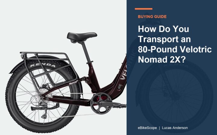 How Do You Transport an 80-Pound Velotric Nomad 2X? featured image