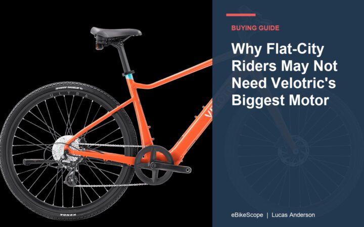 Why Flat-City Riders May Not Need Velotric's Biggest Motor featured image